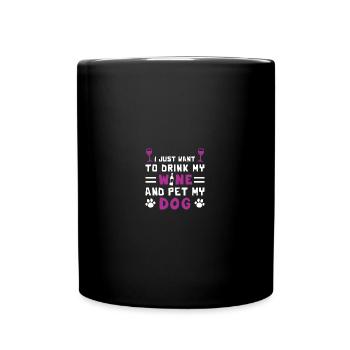 I Just Want To Drink My Wine And Pet My Dog - Tasse einfarbig - Schwarz - Vorne