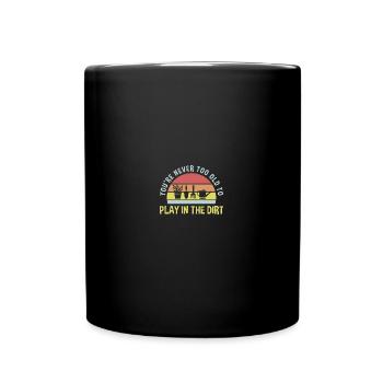 You're Never Too Old to Play in the Dirt - Tasse einfarbig - Schwarz - Vorne