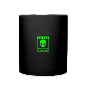 Aliens Don't Believe in You, Either - Tasse einfarbig - Schwarz - Vorne