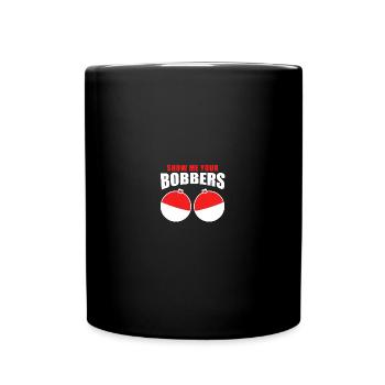 Fish Catching Fishermen - Show Me Your Bobbers - Tasse einfarbig - Schwarz - Vorne
