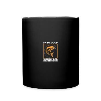 Im So Good with My Rod I Make Fish Come - Mens - Tasse einfarbig - Schwarz - Vorne