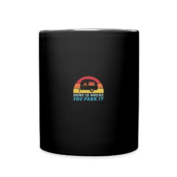 Home Is Where You Park It Motorhome Trailer Camper - Tasse einfarbig - Schwarz - Vorne