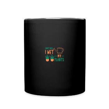 Sometimes I Wet My Plants - Tasse einfarbig - Schwarz - Vorne