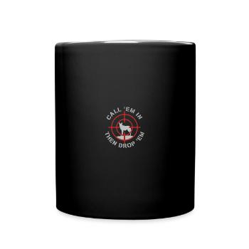 Call Em In Then Drop Em Coyote Hunting - Tasse einfarbig - Schwarz - Vorne
