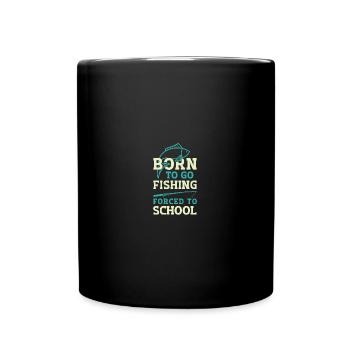 Fishing Born to Fish Forced to go to School - Tasse einfarbig - Schwarz - Vorne