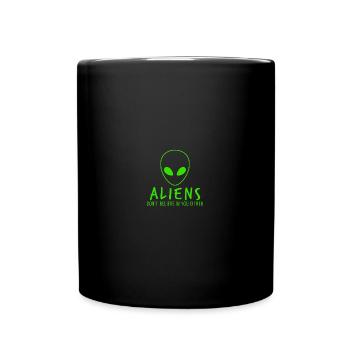 Aliens Dont Believe in You Either - Tasse einfarbig - Schwarz - Vorne