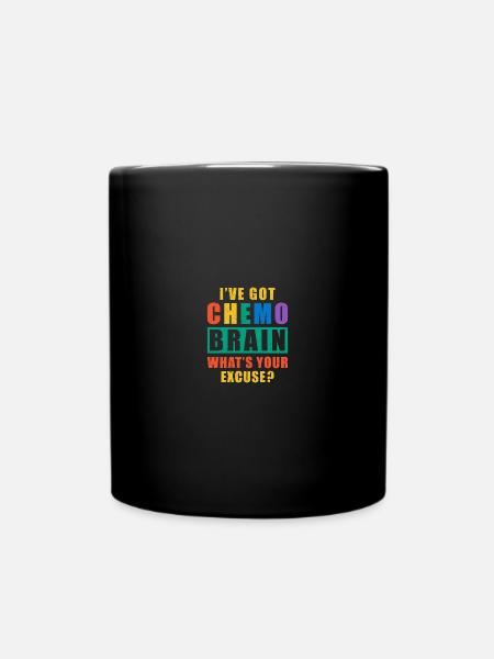 I've Got Chemo Brain What's Your Excuse? - Tasse einfarbig - Schwarz