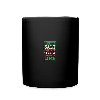 I Lick The Salt Swallow The Tequila And Suck The - Tasse einfarbig - Schwarz - Vorne