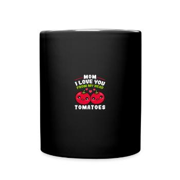 Mom I Love You From My Head Tomatoes Funny Mothers - Tasse einfarbig - Schwarz - Vorne