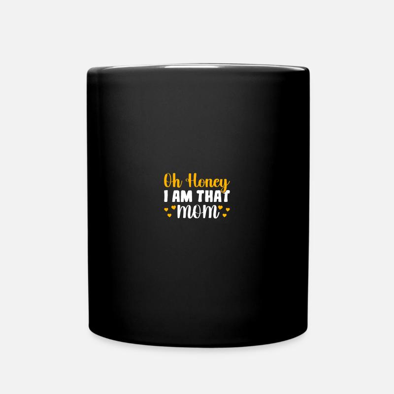 Oh Honey I Am That Mom Funny Mothers Day - Tasse einfarbig - Schwarz