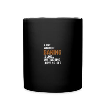 Baker A Day Without Baking - Tasse einfarbig - Schwarz - Vorne