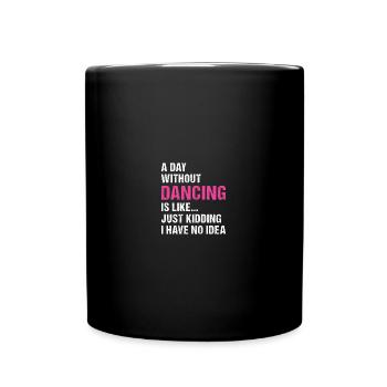 Dancer A Day Without Dancing - Tasse einfarbig - Schwarz - Vorne