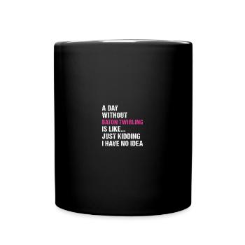Baton Twirler A Day Without Baton Twirling - Full Colour Mug - black - Front