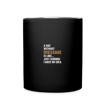 Rider A Day Without Dressage - Full Colour Mug - black - Front