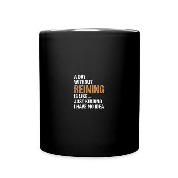Reiner A Day Without Reining - Full Colour Mug - black - Front