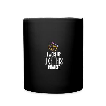 I Woke Up Like This Hochzeit Braut Married Ehe - Tasse einfarbig - Schwarz - Vorne