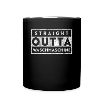 Straight Outta Waschmaschine - Tasse einfarbig - Schwarz - Vorne