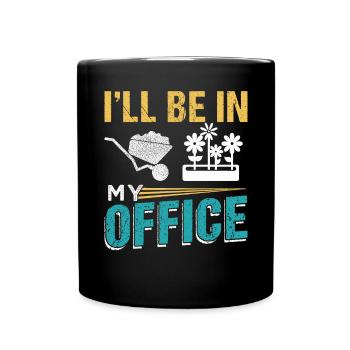 I'LL BE IN MY OFFICE Gardener Farmer - Full Colour Mug - black - Front