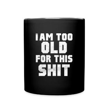 Iam too old for this Shit - Mug uni - noir - Devant