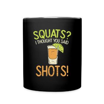 Squats? I thought, I say schnapps! - Full Colour Mug - black - Front