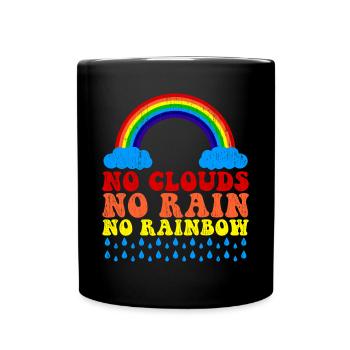 No clouds no rain no rainbow saying - Full Colour Mug - black - Front