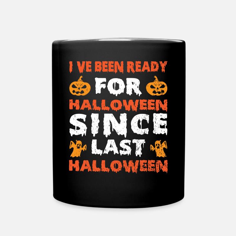 Ive Been Ready For Halloween Since Last Halloween - Full Colour Mug - black