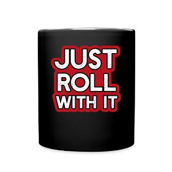 Just Roll with it - Tasse einfarbig - Schwarz - Vorne