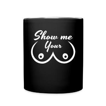 Show Me Your Titts Titten Brüste Lustiges Shirt - Tasse einfarbig - Schwarz - Vorne
