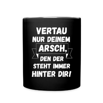 Vertrau Nur Deinem Arsch, Den Der Steht hinter dir - Tasse einfarbig - Schwarz - Vorne