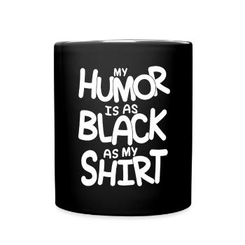 Mein Humor ist so schwarz wie mein Shirt - Tasse einfarbig - Schwarz - Vorne