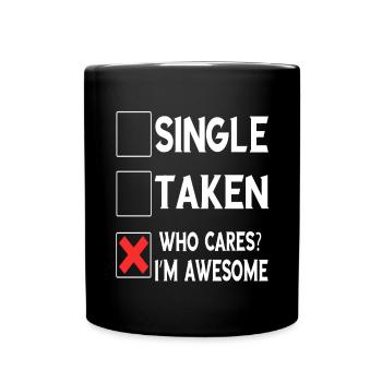 Single Taken Who Cares? I'm Awesome Gifts - Full Colour Mug - black - Front