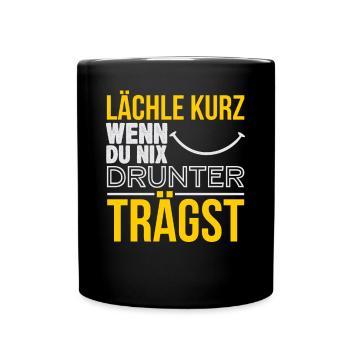 Lächle kurz wenn du nix drunter trägst - Tasse einfarbig - Schwarz - Vorne