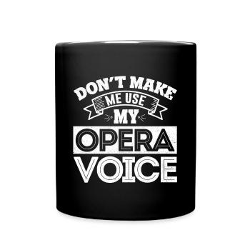 Do not Make Me Use My Opera Voice - Full Colour Mug - black - Front