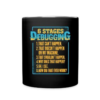 6 Stufen des Debuggings Geek Programmierer Nerd - Tasse einfarbig - Schwarz - Vorne