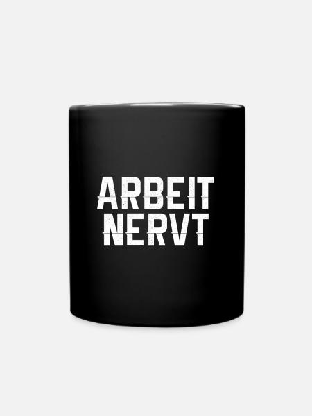 Arbeit Nervt - Tasse einfarbig - Schwarz