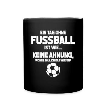 Fußballfan Tag ohne Fußball? Unmöglich! Geschenk - Tasse einfarbig - Schwarz - Vorne
