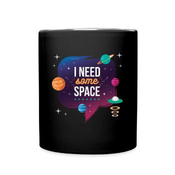 I need some space - Tasse einfarbig - Schwarz - Vorne