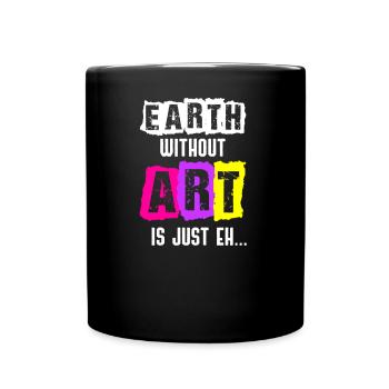 Art Earth Without Art, c'est juste Eh Painting Museum - Mug uni - noir - Devant