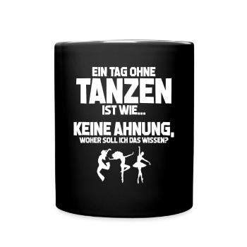Tänzerin Tag ohne Tanzen? Unmöglich! Geschenk - Tasse einfarbig - Schwarz - Vorne