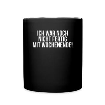 War nicht fertig mit Wochenende Geschenk - Tasse einfarbig - Schwarz - Vorne