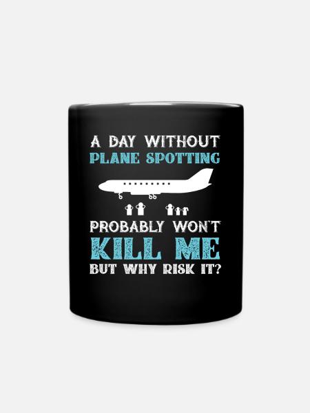 Day Without Plane Spotting Wont Kill Me, Why Risk - Full Colour Mug - black
