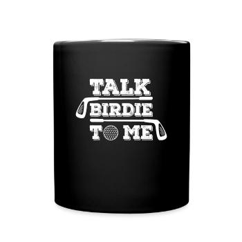 Talk Birdie To Me - Golf Golfer Golfen Geschenk - Tasse einfarbig - Schwarz - Vorne