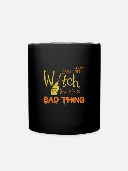 You say witch like it's a bad thing - Full Colour Mug - black