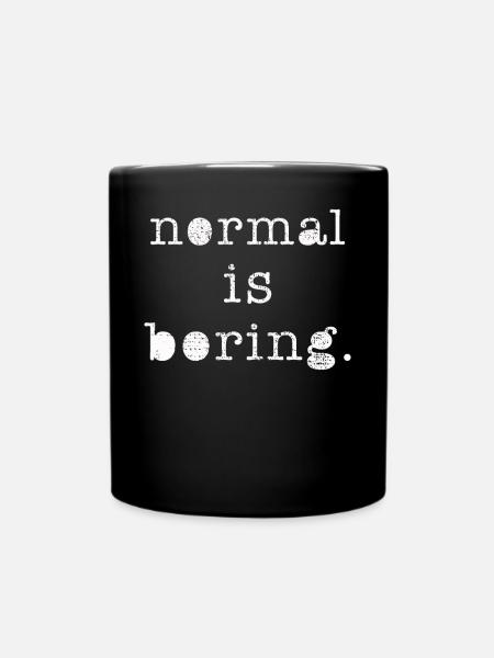 Normal ist langweilig - Tasse einfarbig - Schwarz
