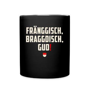 Fränggisch braggdisch gud - Fränkischer Spruch - Tasse einfarbig - Schwarz - Vorne