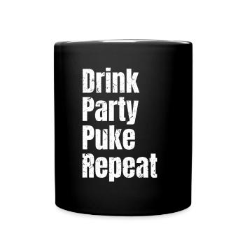 Drin Party Puke Repeat Spruch Alkohol Saufen shirt - Tasse einfarbig - Schwarz - Vorne