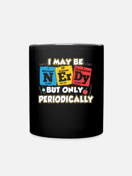 I May Be Nerdy But Only Periodically Geschenk - Tasse einfarbig - Schwarz