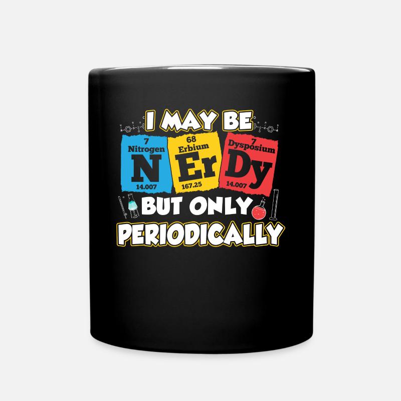 I May Be Nerdy But Only Periodically Geschenk - Tasse einfarbig - Schwarz