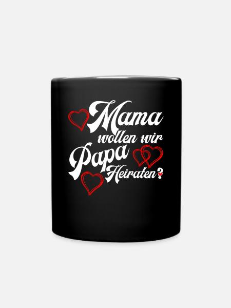 Mama wollen wir Papa Heiraten? Heiratsantrag - Tasse einfarbig - Schwarz