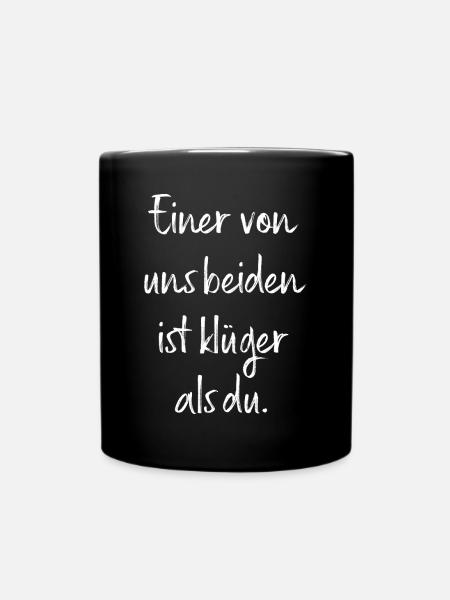 Einer Von Uns Beiden Ist Klüger Als Du / Spruch - Tasse einfarbig - Schwarz